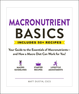 Macronutrient Basics: Your Guide to the Essentials of Macronutrientsand How a Macro Diet Can Work for You!