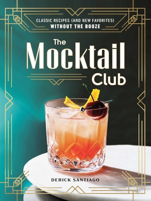 Mocktail Club: Classic Recipes (and New Favorites) Without the Booze