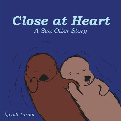 Image for Close at Heart: A Sea Otter Story Close at Heart: A Sea Otter Story