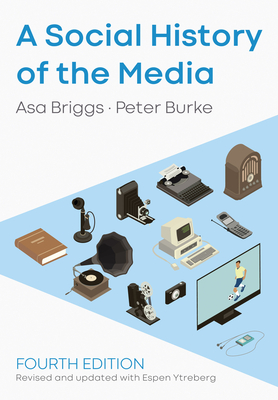 A Social History of the Media [Paperback] Briggs, Asa; Burke, Peter and Ytreberg, Espen