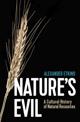 Image for Nature's Evil: A Cultural History of Natural Resources (New Russian Thought) Nature's Evil: A Cultural History of Natural Resources (New Russian Thought)