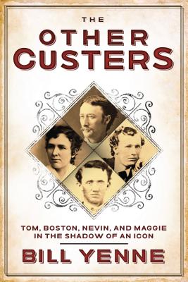 Image for The Other Custers: Tom, Boston, Nevin, and Maggie in the Shadow of George Armstrong Custer