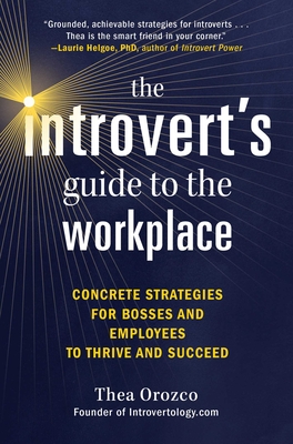 Introvert's Guide to the Workplace: Concrete Strategies for Bosses and Employees to Thrive and Succeed