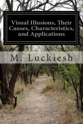 Visual Illusions, Their Causes, Characteristics, and Applications [Paperback] Luckiesh, M.
