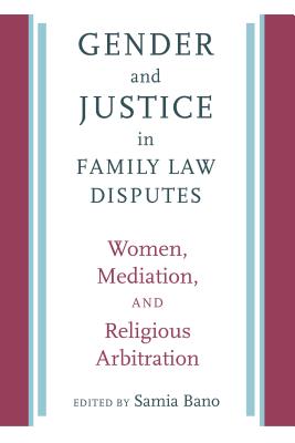 Gender and Justice in Family Law Disputes: Women, Mediation, and Religious Arbitration (Brandeis Series on Gender, Culture, Religion, and Law)