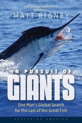 In Pursuit of Giants: One Man's Global Search for the Last of the Great Fish (Seafaring America)