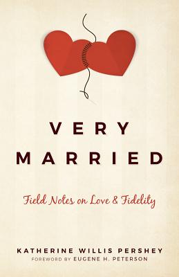 Very Married: Field Notes on Love and Fidelity, Katherine Willis Pershey, Eugene H. Peterson (foreword) Very Married: Field Notes on Love and Fidelity, Katherine Willis Pershey, Eugene H. Peterson (foreword)