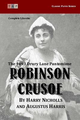 Image for Robinson Crusoe: The 1893 Drury Lane Pantomime - Complete Libretto (Classic Panto Series) Robinson Crusoe: The 1893 Drury Lane Pantomime - Complete Libretto (Classic Panto Series)