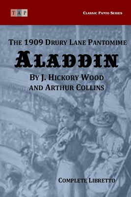 Aladdin: The 1909 Drury Lane Pantomime - Complete Libretto [Classic Panto Series]