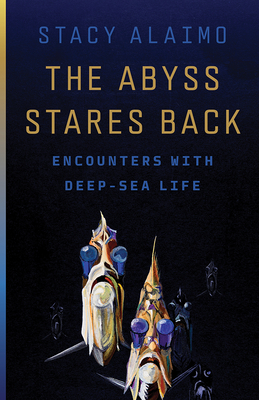 The Abyss Stares Back: Encounters with Deep-Sea Life (Volume 72) (Posthumanities)