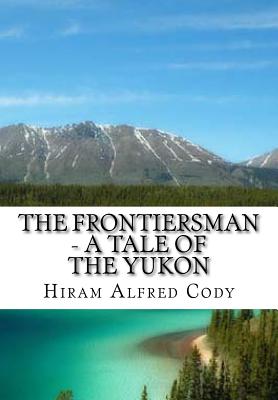 The Frontiersman - A Tale of the Yukon