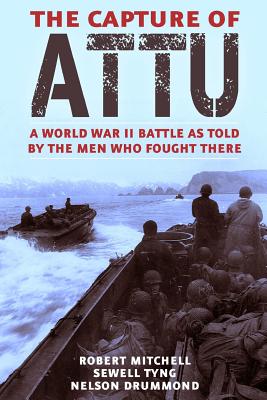 Capture of Attu: A World War II Battle as Told by the Men Who Fought There