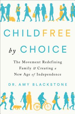 Childfree by Choice: The Movement Redefining Family and Creating a New Age of Independence