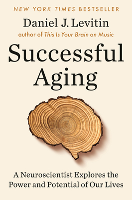 Image for Successful Aging: A Neuroscientist Explores the Power and Potential of Our Lives