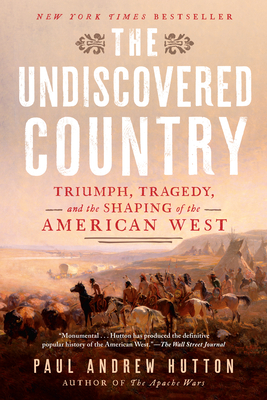 The Undiscovered Country Triumph, Tragedy, and the Shaping of the American West