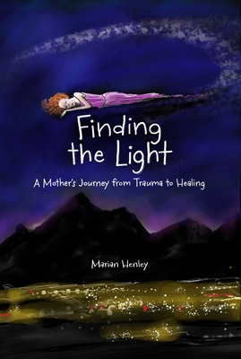 Image for Finding the Light: A Mother's Journey from Trauma to Healing Finding the Light: A Mother's Journey from Trauma to Healing