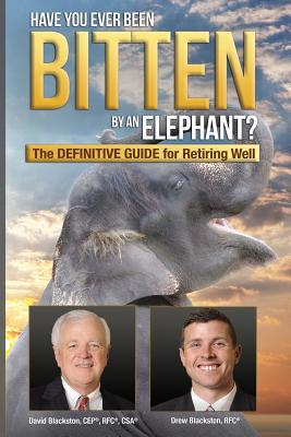 Image for Have You Ever Been Bitten by an Elephant: The Definitive Guide for Retiring Well Have You Ever Been Bitten by an Elephant: The Definitive Guide for Retiring Well