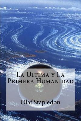 La Ultima y La Primera Humanidad (Spanish Edition)