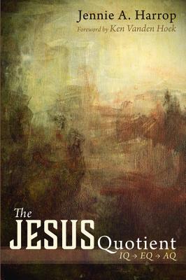 Image for The Jesus Quotient: IQ to EQ to AQ The Jesus Quotient: IQ to EQ to AQ