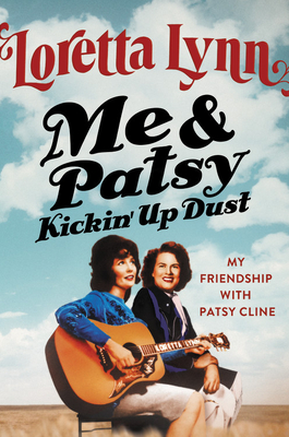 Me & Patsy Kickin' Up Dust: My Friendship with Patsy Cline
