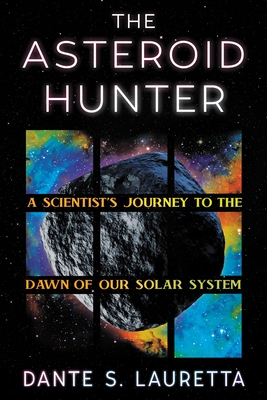 Image for Asteroid Hunter: A Scientist's Journey To The Dawn Of Our Solar System Asteroid Hunter: A Scientist's Journey To The Dawn Of Our Solar System