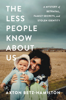 Image for The Less People Know About Us: A Mystery of Betrayal, Family Secrets, and Stolen Identity