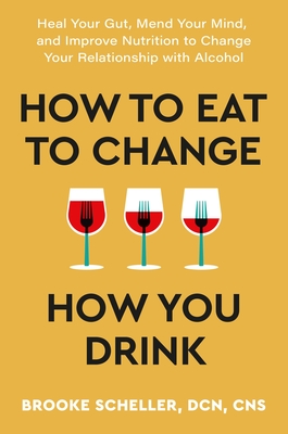 How To Eat To Change How You Drink: Heal Your Gut,