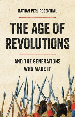 Age of Revolutions: And the Generations Who Made It