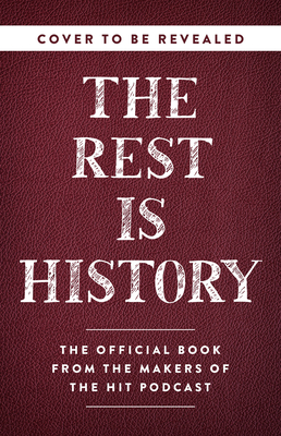 The Rest Is History: From Ancient Rome to Ronald ReaganHistory's Most Curious Questions, Answered