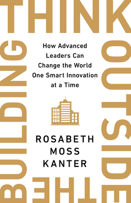 Image for Think Outside the Building: How Advanced Leaders Can Change the World One Smart Innovation at a Time