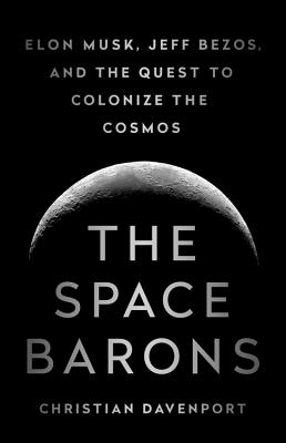 Image for The Space Barons: Elon Musk, Jeff Bezos, and the Quest to Colonize the Cosmos