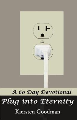 Plug into Eternity: A Devotional [Paperback] Goodman, Kiersten B.