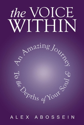 The Voice Within: An Amazing Journey To The Depth Of Your Soul!