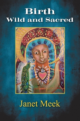 Image for Birth Wild and Sacred Birth Wild and Sacred