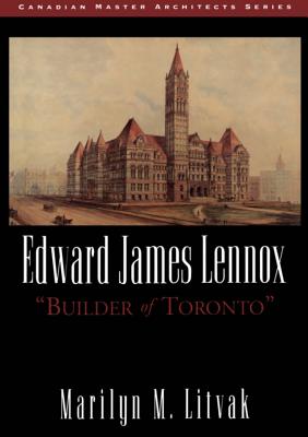 Image for Edward James Lennox: Builder of Toronto (Canadian Master Architects Series)