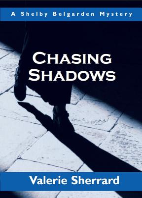 Chasing Shadows A Shelby Belgarden Mystery, Sherrard, Valerie Chasing Shadows A Shelby Belgarden Mystery, Sherrard, Valerie
