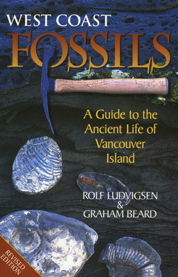West Coast Fossils: A Guide To The Ancient Life Of Vancouver Island - Second Edition
