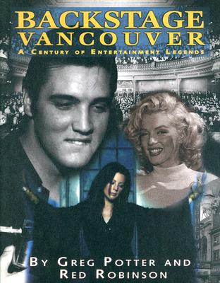 Backstage Vancouver: A Century Of Entertainment Legends