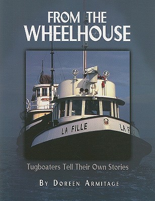 Image for From the Wheelhouse: Tugboaters Tell Their Own Stories