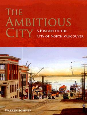 The Ambitious City: A History of the City of North Vancouver