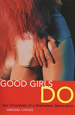 Good Girls Do : Sex Chronicles of a Shameless Generation