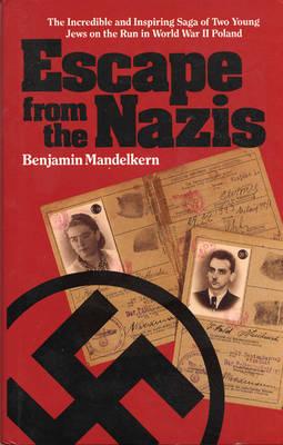Image for Escape from the Nazis: The Incredible and Inspiring Saga of Two Young Jews on the Run in World War II Poland Escape from the Nazis: The Incredible and Inspiring Saga of Two Young Jews on the Run in World War II Poland