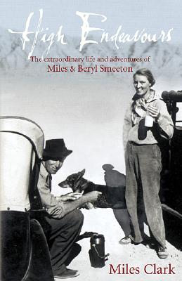 High Endeavours: The Extraordinary Life and Adventures of Miles and Beryl Smeeton