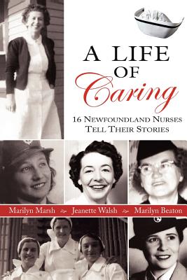A Life of Caring [16 Newfoundland Nurses tell Thier Stories]