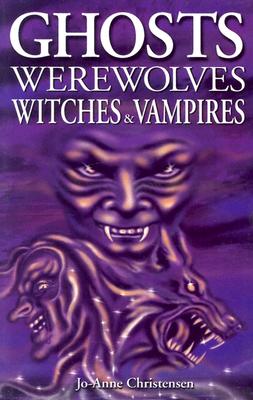 Ghosts Werewolves Witches & Vampires (Ghost Stories)