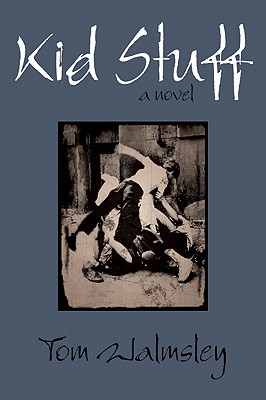 Kid Stuff: A Novel, Walmsley, Tom Kid Stuff: A Novel, Walmsley, Tom