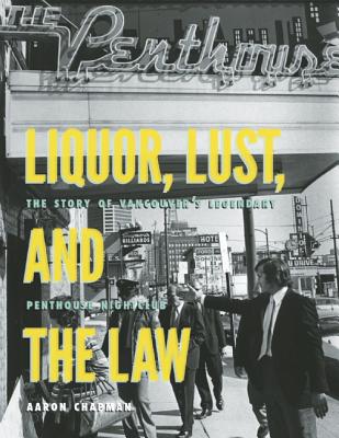 Image for Liquor, Lust and the Law: The Story of Vancouver's Legendary Penthouse Nightclub