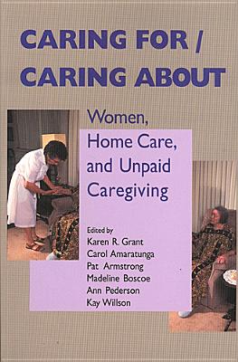 Caring For/caring About: Women, Home Care And Unpaid Caregiving