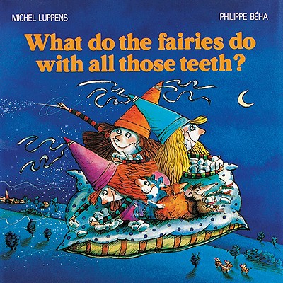 What Do the Fairies Do With All Those Teeth