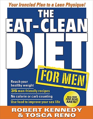 The Eat-Clean Diet for Men: Your Ironclad Plan for a Lean Physique!